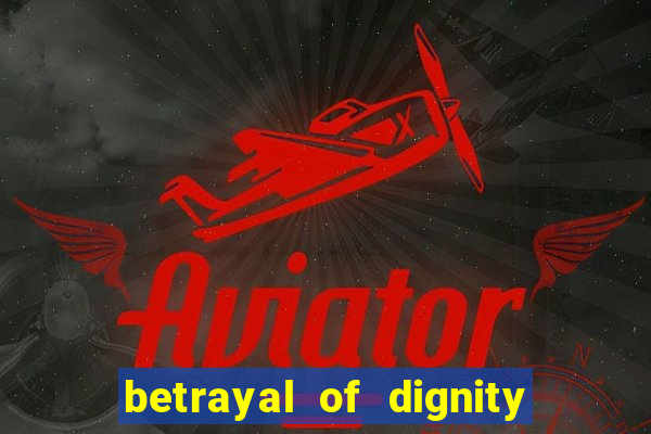 betrayal of dignity pt br